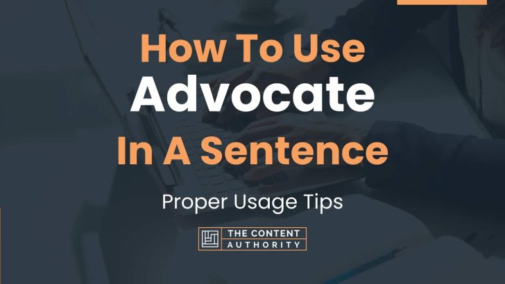 How To Use “Advocate” In A Sentence: Proper Usage Tips