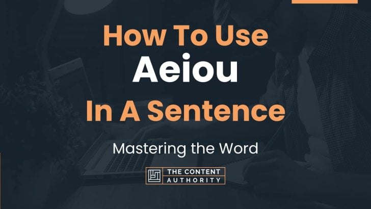 How To Use “Aeiou” In A Sentence: Mastering the Word