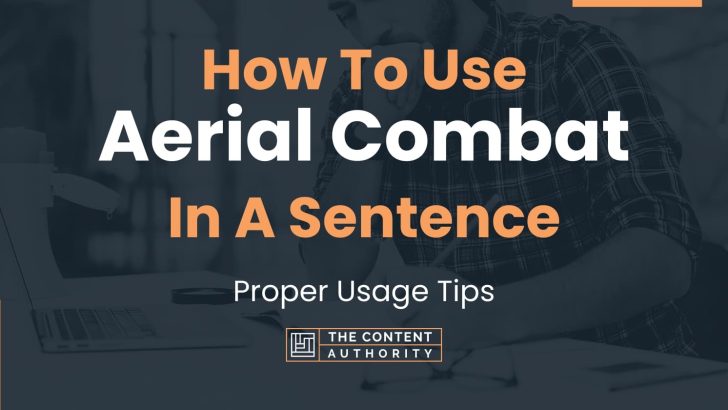 How To Use “Aerial Combat” In A Sentence: Proper Usage Tips