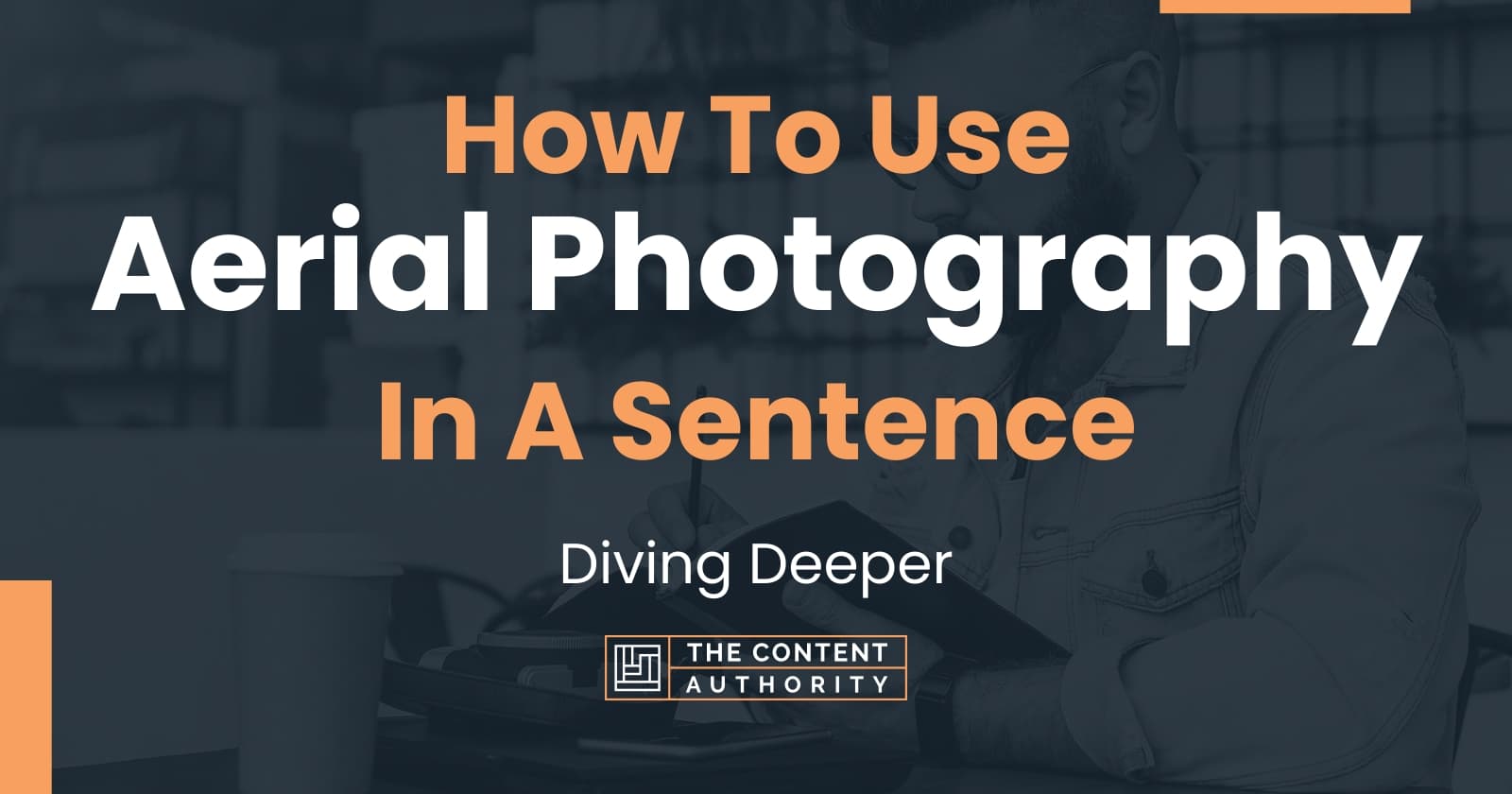 how-to-use-aerial-photography-in-a-sentence-diving-deeper