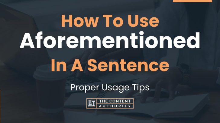 How To Use “Aforementioned” In A Sentence: Proper Usage Tips