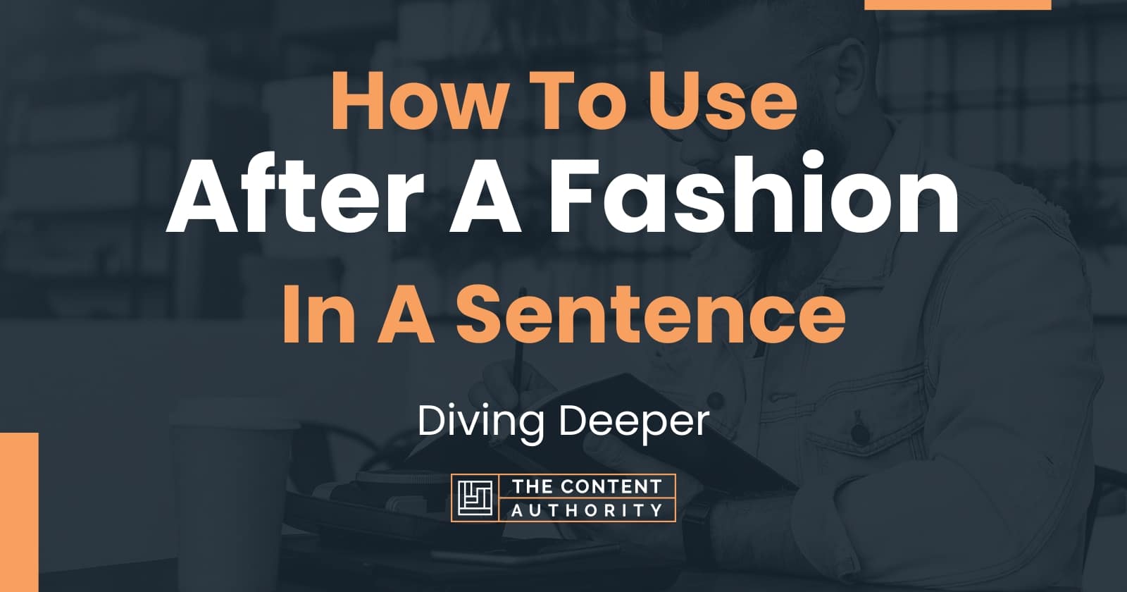 how-to-use-after-a-fashion-in-a-sentence-diving-deeper