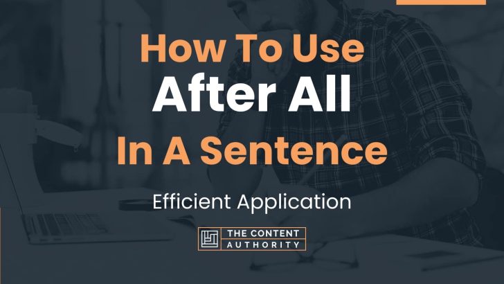 How To Use “After All” In A Sentence: Efficient Application