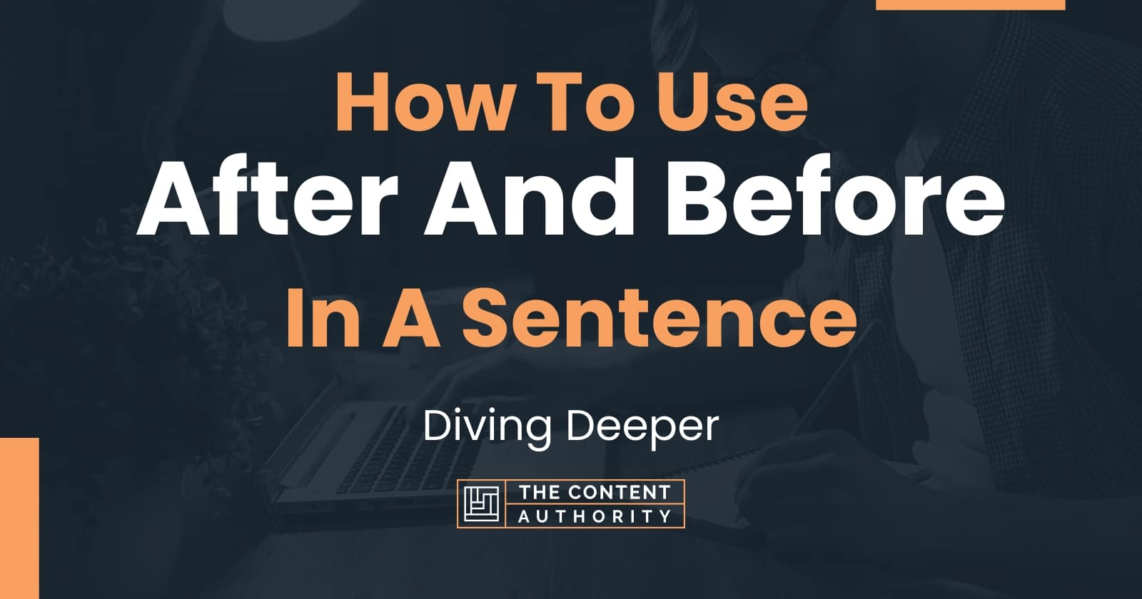 how-to-use-after-and-before-in-a-sentence-diving-deeper