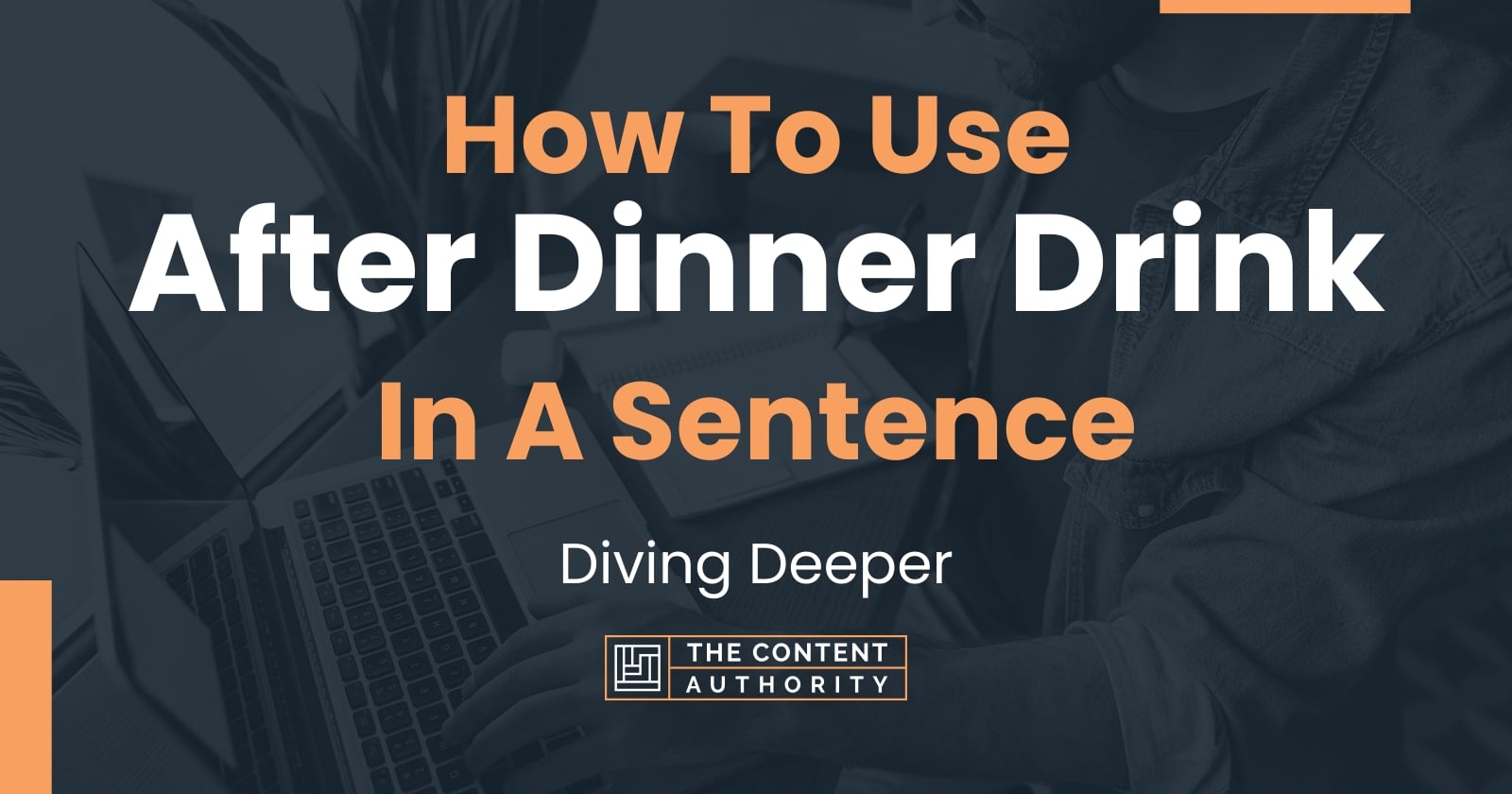 how-to-use-after-dinner-drink-in-a-sentence-diving-deeper