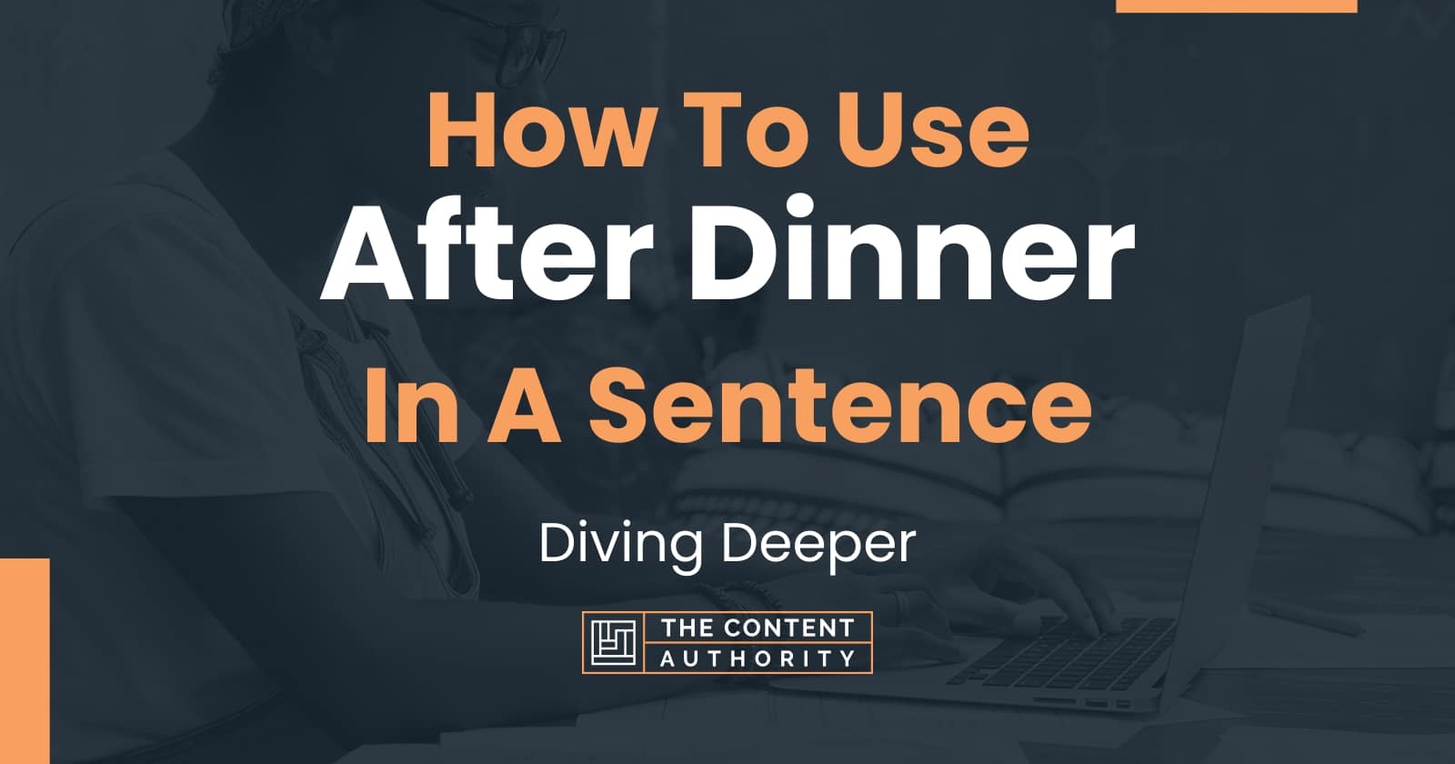 how-to-use-after-dinner-in-a-sentence-diving-deeper