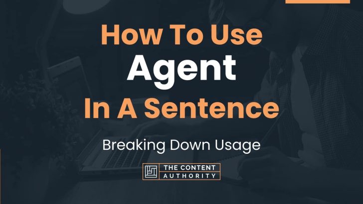 How To Use “Agent” In A Sentence: Breaking Down Usage