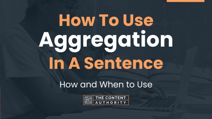 How To Use “Aggregation” In A Sentence: How and When to Use
