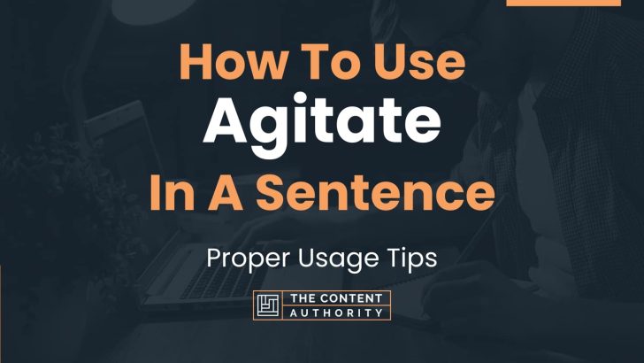 How To Use “Agitate” In A Sentence: Proper Usage Tips