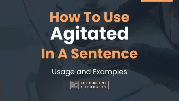 How To Use Agitated In A Sentence Usage And Examples