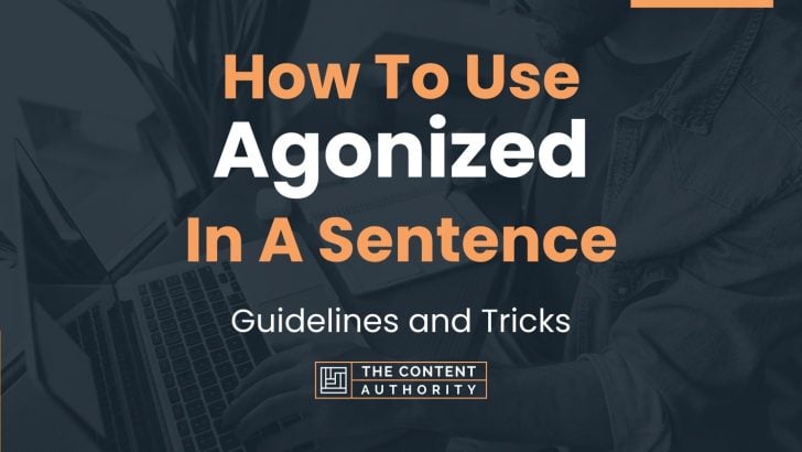 how-to-use-agonized-in-a-sentence-guidelines-and-tricks