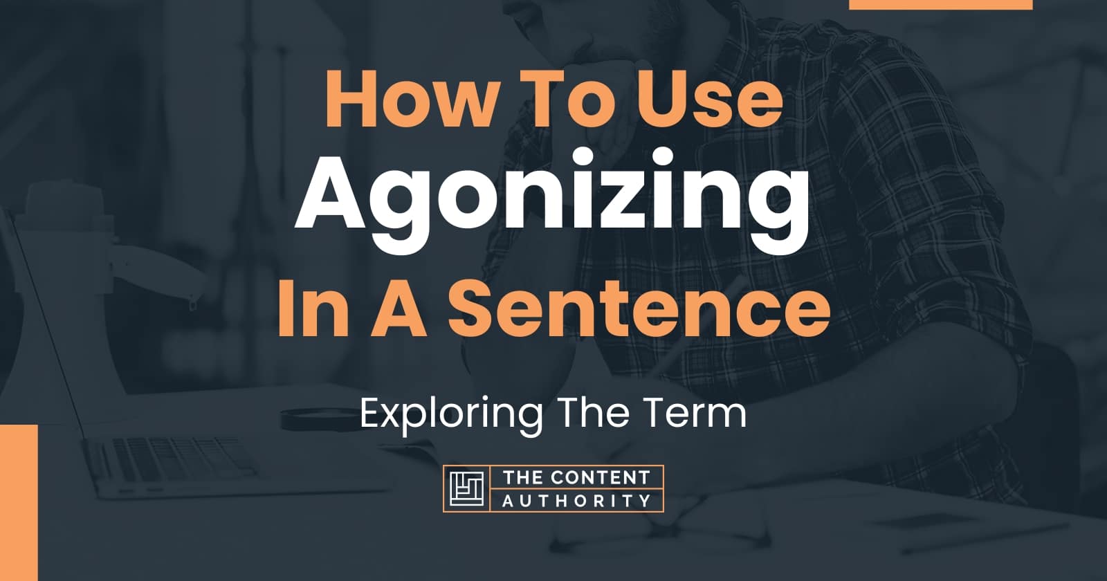 How To Use Agonizing In A Sentence Exploring The Term