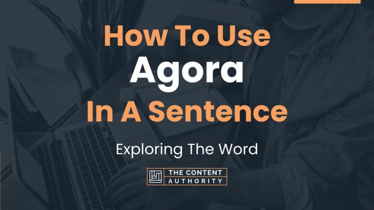 How To Use “Agora” In A Sentence: Exploring The Word