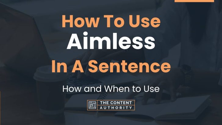 How To Use “Aimless” In A Sentence: How and When to Use