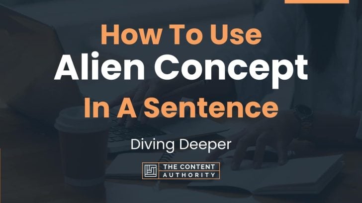 how-to-use-alien-concept-in-a-sentence-diving-deeper