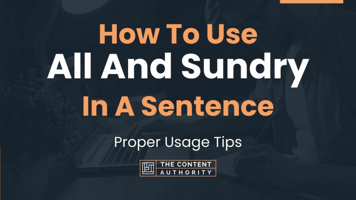 How To Use “All And Sundry” In A Sentence: Proper Usage Tips