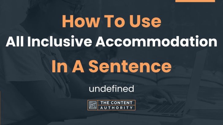 how-to-use-all-inclusive-accommodation-in-a-sentence-undefined