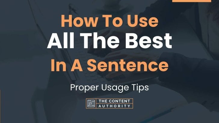 How To Use “All The Best” In A Sentence: Proper Usage Tips