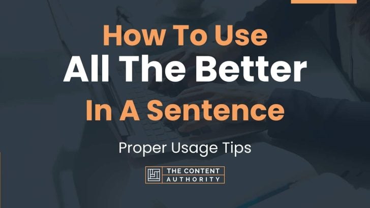 How To Use “All The Better” In A Sentence: Proper Usage Tips