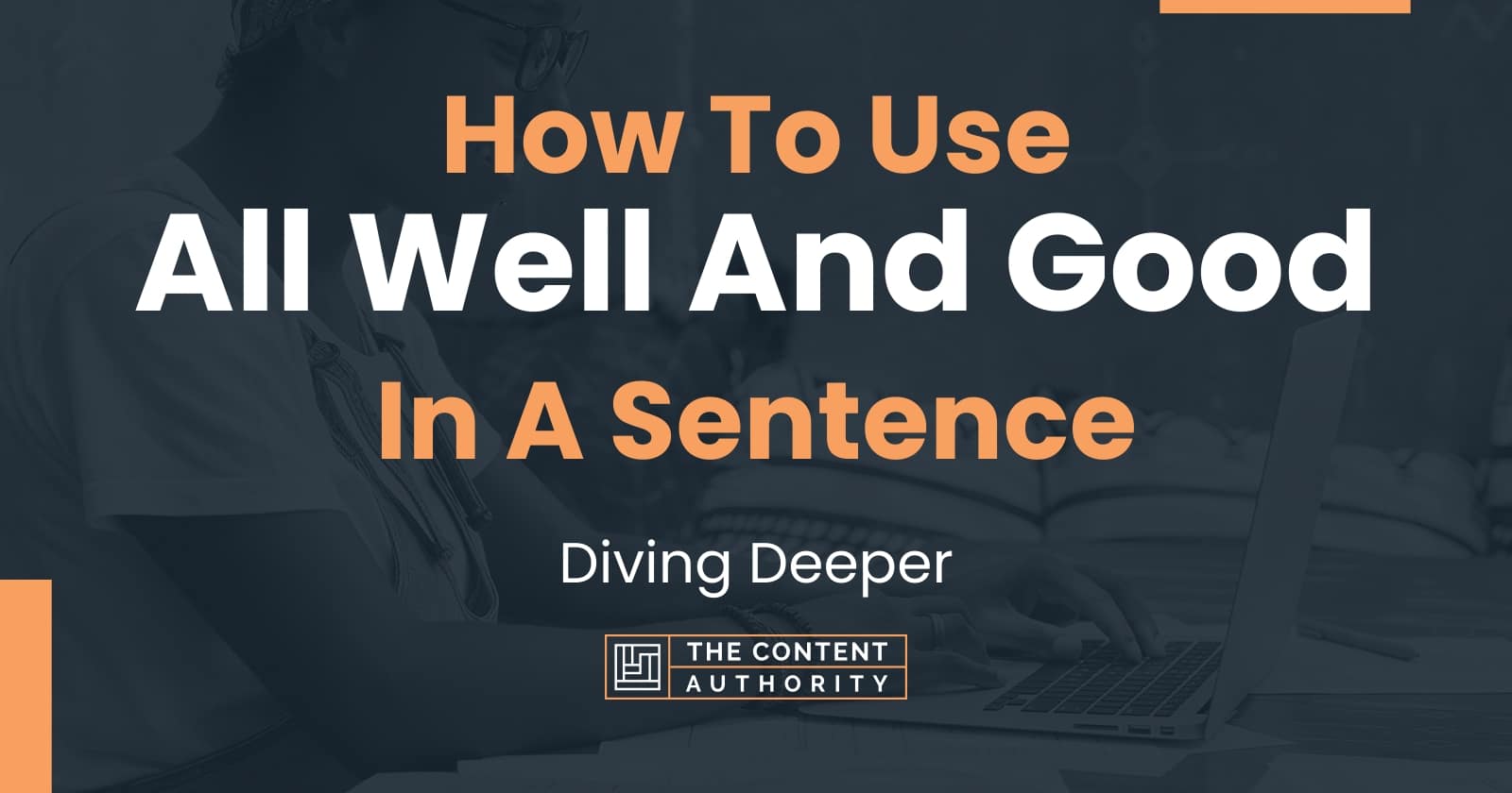 how-to-use-all-well-and-good-in-a-sentence-diving-deeper