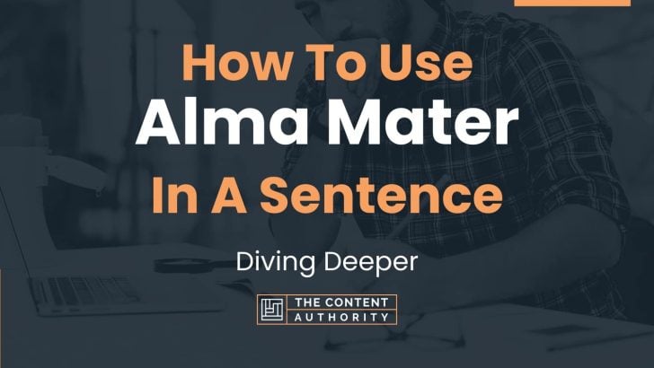 How To Use “Alma Mater” In A Sentence: Diving Deeper