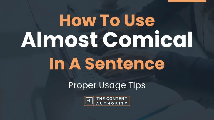 how-to-use-almost-comical-in-a-sentence-proper-usage-tips