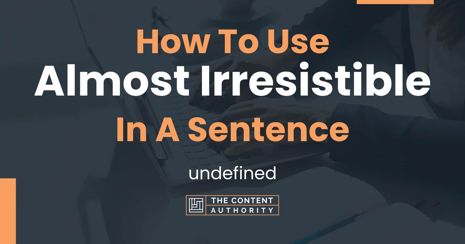 how-to-use-almost-irresistible-in-a-sentence-undefined