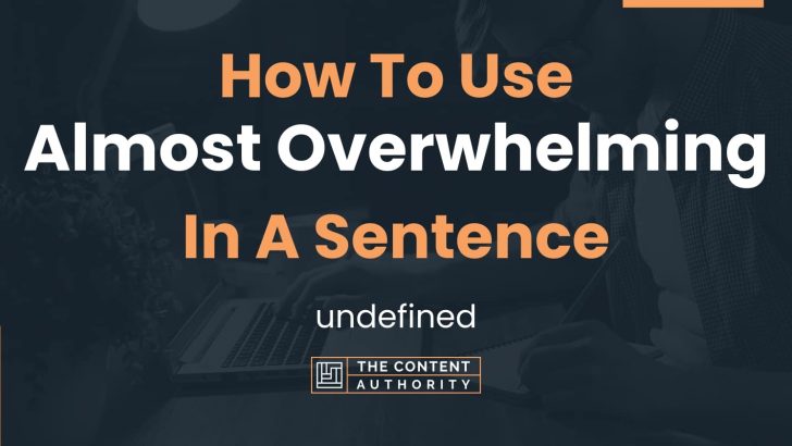 how-to-use-almost-overwhelming-in-a-sentence-undefined