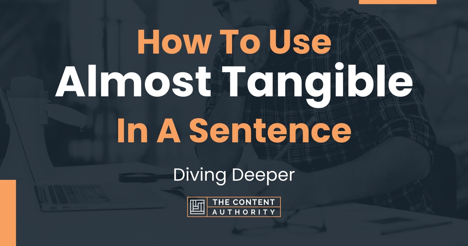 how-to-use-almost-tangible-in-a-sentence-diving-deeper