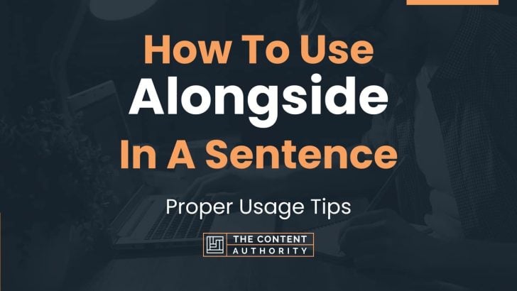 How To Use “Alongside” In A Sentence: Proper Usage Tips