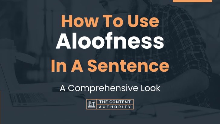 How To Use “Aloofness” In A Sentence: A Comprehensive Look