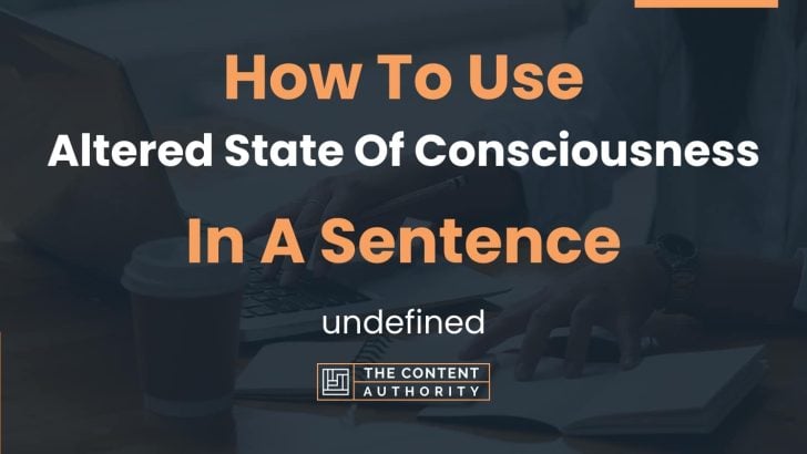 how-to-use-altered-state-of-consciousness-in-a-sentence-undefined