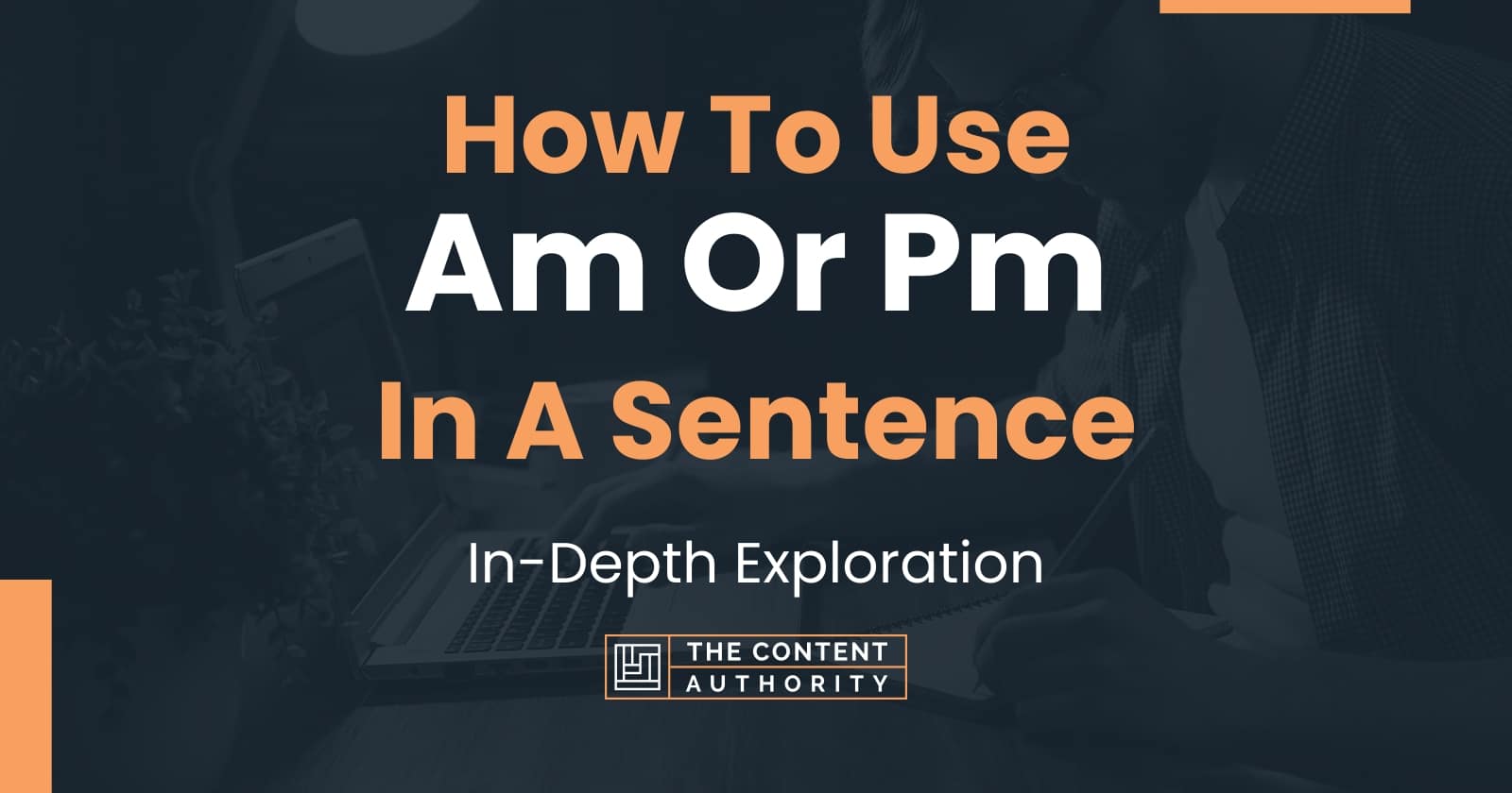 how-to-use-am-or-pm-in-a-sentence-in-depth-exploration