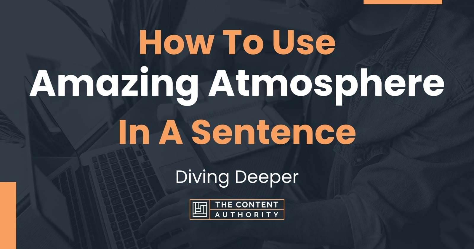 how-to-use-amazing-atmosphere-in-a-sentence-diving-deeper