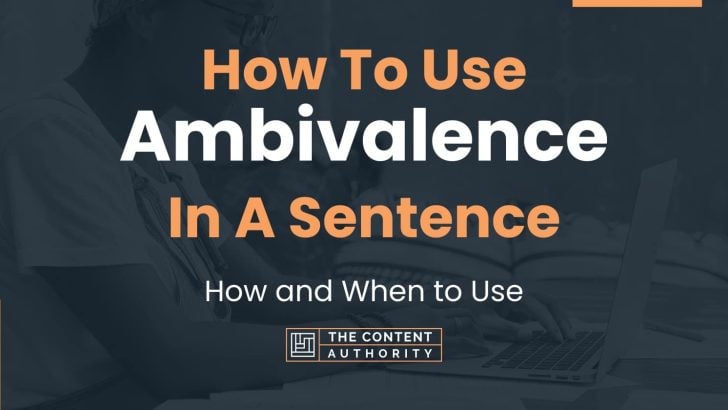 How To Use “Ambivalence” In A Sentence: How and When to Use