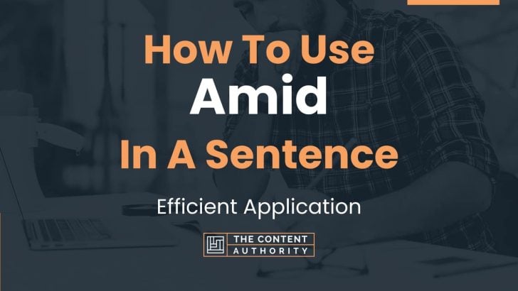 How To Use “Amid” In A Sentence: Efficient Application