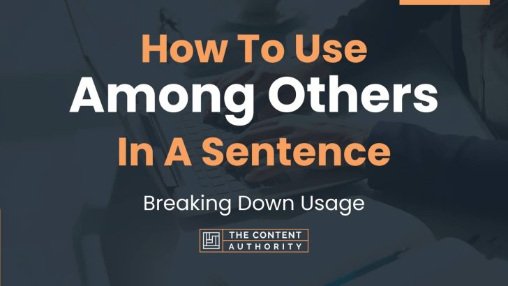 How To Use “Among Others” In A Sentence: Breaking Down Usage