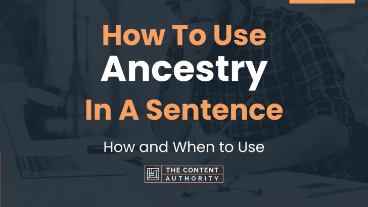 How To Use “Ancestry” In A Sentence: How and When to Use