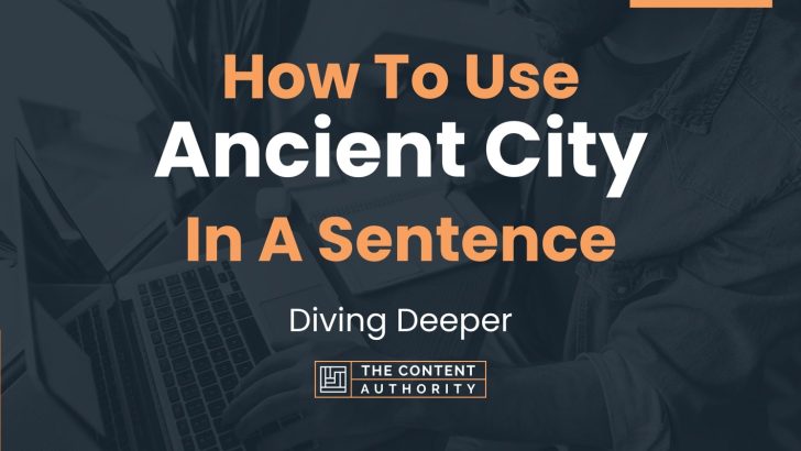 how-to-use-ancient-city-in-a-sentence-diving-deeper