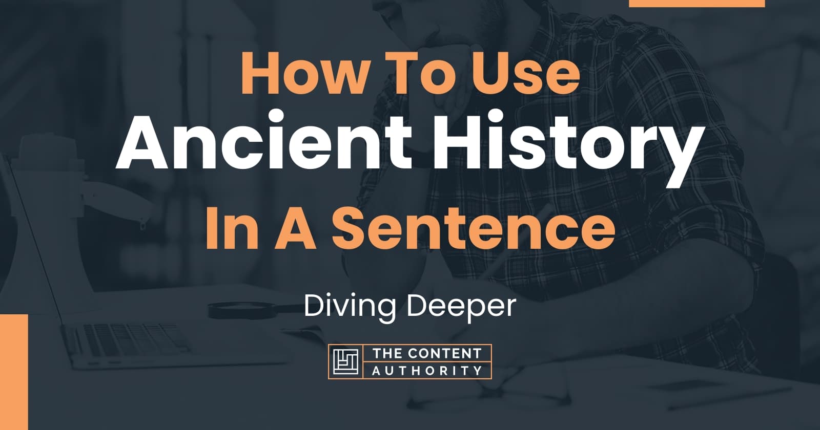 How To Use Ancient History In A Sentence Diving Deeper