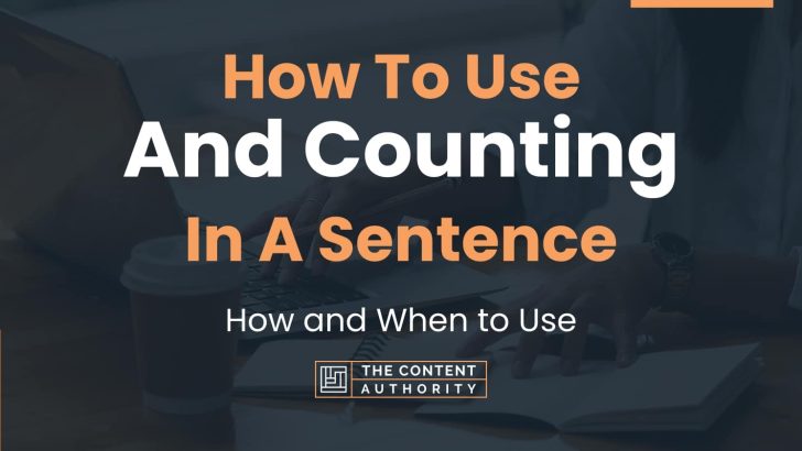How To Use “And Counting” In A Sentence: How and When to Use