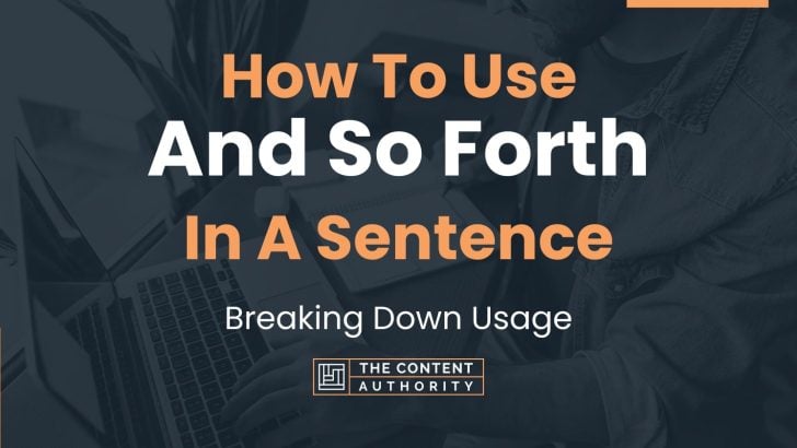 how-to-use-and-so-forth-in-a-sentence-breaking-down-usage