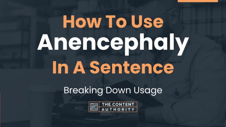 How To Use “Anencephaly” In A Sentence: Breaking Down Usage