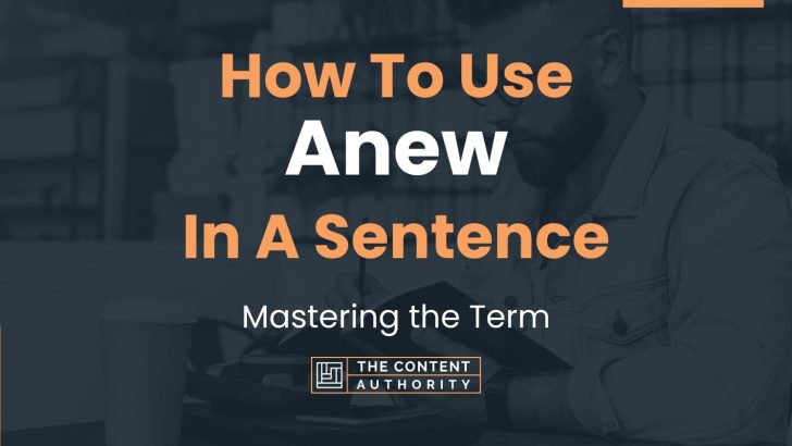 How To Use “Anew” In A Sentence: Mastering the Term