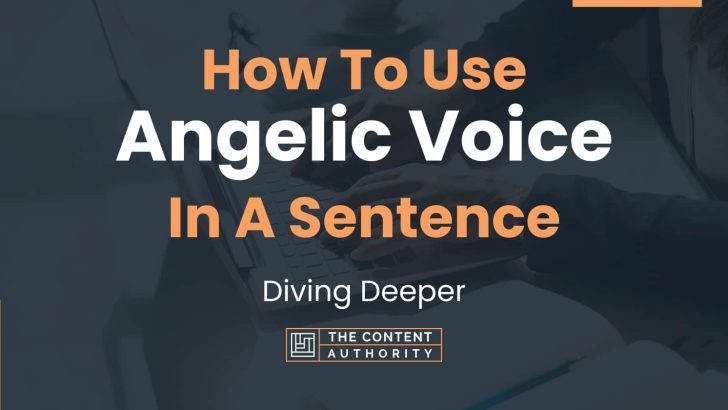 How To Use “Angelic Voice” In A Sentence: Diving Deeper