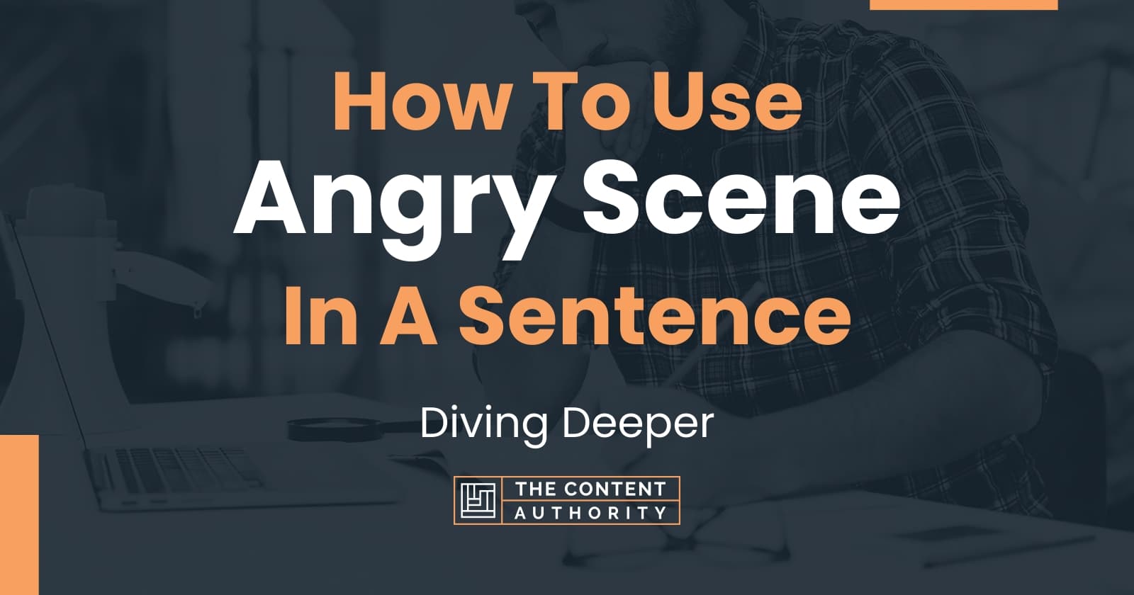 how-to-use-angry-scene-in-a-sentence-diving-deeper