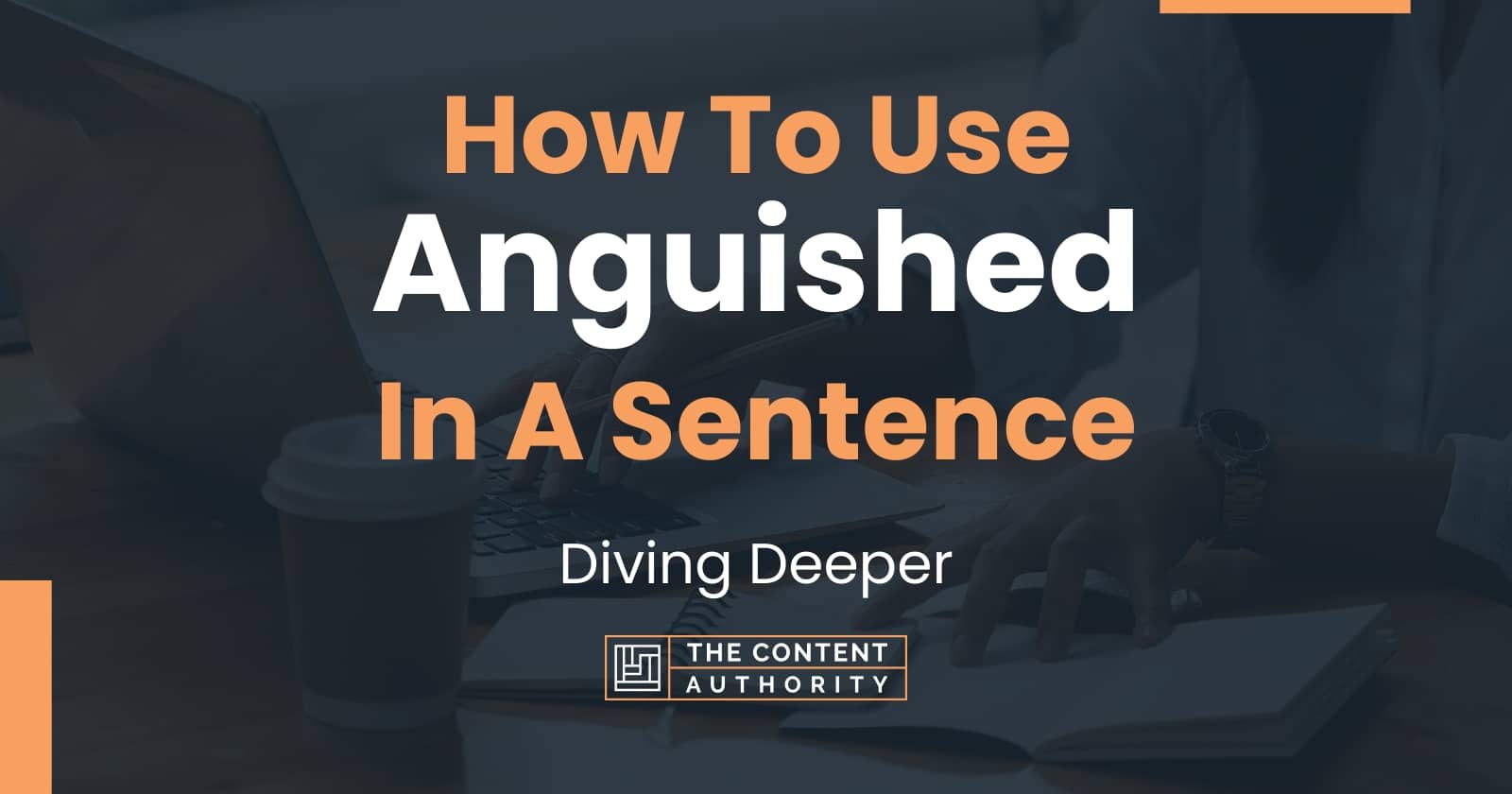 how-to-use-anguished-in-a-sentence-diving-deeper