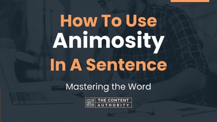 How To Use “Animosity” In A Sentence: Mastering the Word