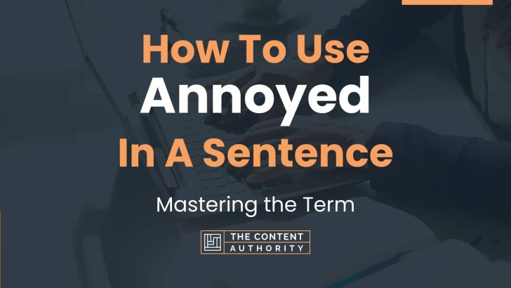 how-to-use-annoyed-in-a-sentence-mastering-the-term