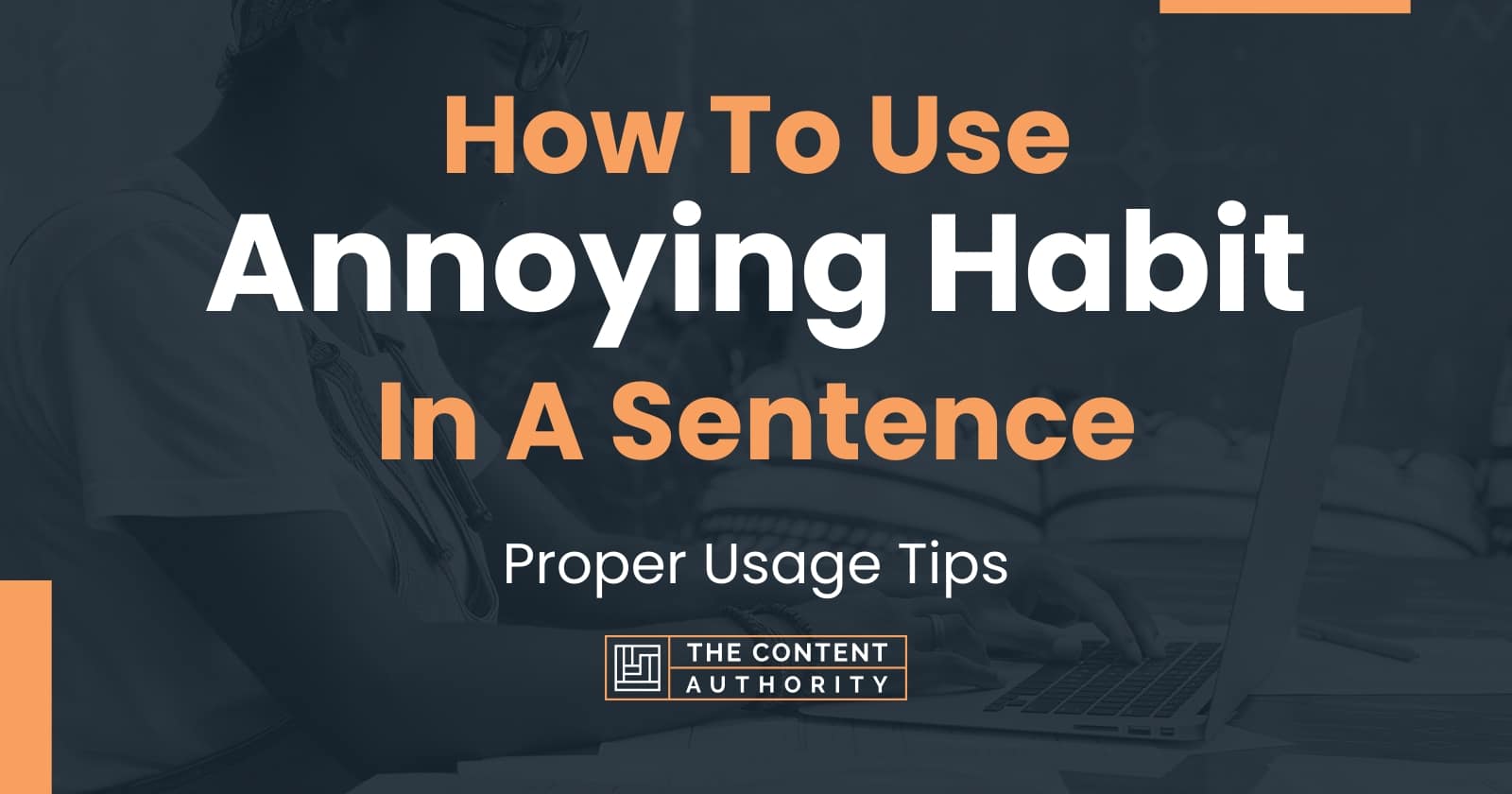 how-to-use-annoying-habit-in-a-sentence-proper-usage-tips